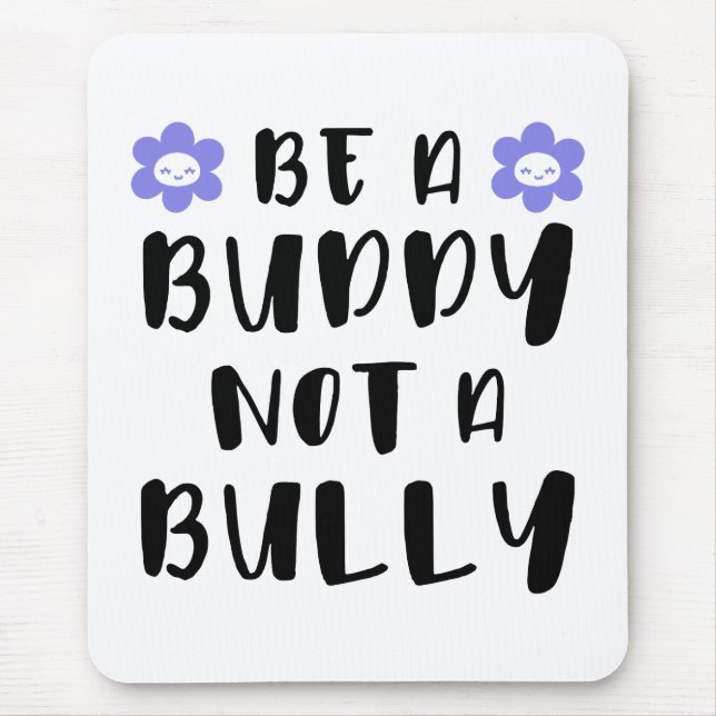 Be a buddy Not a bully Mouse Mat (Front)