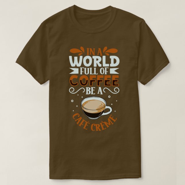 Be a Caf Crme coffee lover T-Shirt (Design Front)