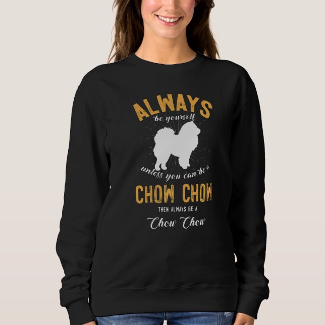 Be A Chow Chow Sweatshirt (Front)