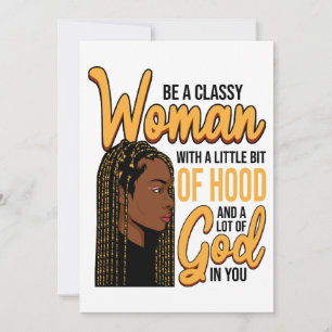 Be a classy women with a little bit of hood invitation