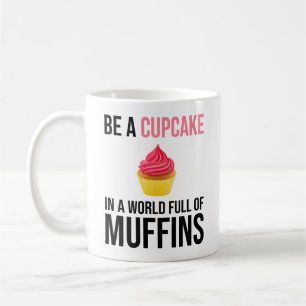 Be A Cupcake In A World Full Of Muffins Coffee Mug