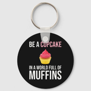 Be A Cupcake In A World Full Of Muffins Key Ring