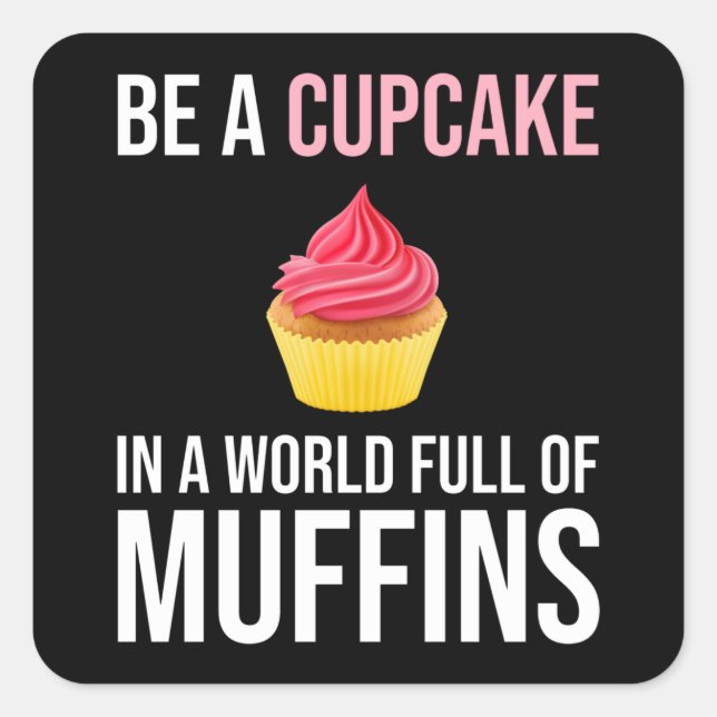 Be A Cupcake In A World Full Of Muffins Square Sticker (Front)
