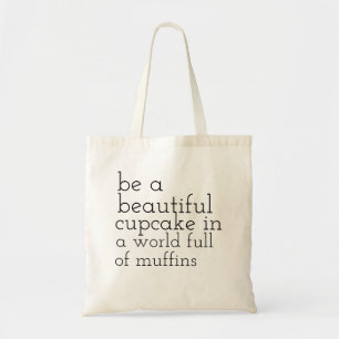 be a cupcake in a world full of muffins tote bag