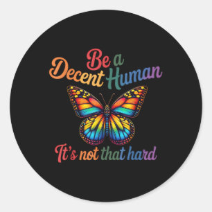 Be A Decent Human Its Not That Hard Butterfly Lgbt Classic Round Sticker