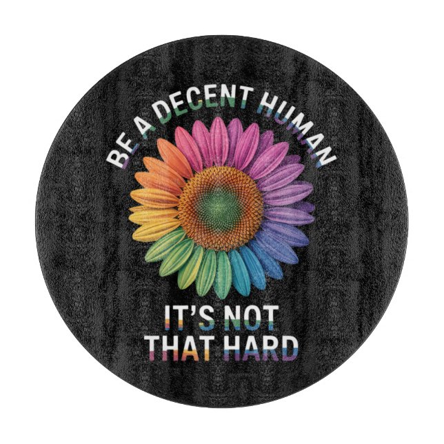  Be A Decent Human It's Not That Hard Cutting Board (Front)