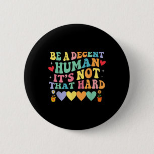 Be A Decent Human Its Not That Hard Hearts 6 Cm Round Badge
