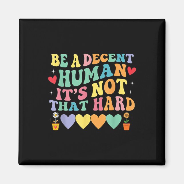 Be A Decent Human Its Not That Hard Hearts  Magnet (Front)