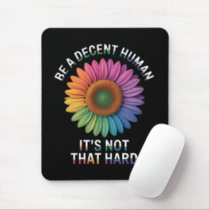 Be A Decent Human It's Not That Hard Mouse Mat