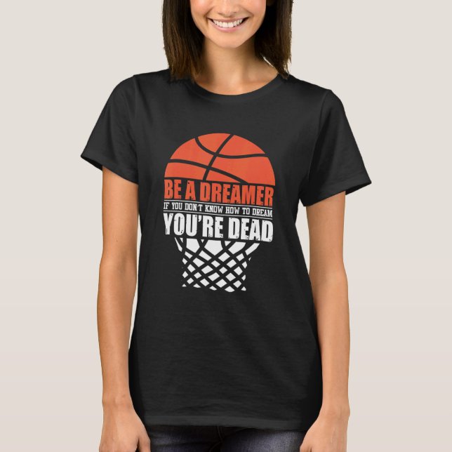 Be a Dreamer if you don`t know how to Dream Basket T-Shirt (Front)