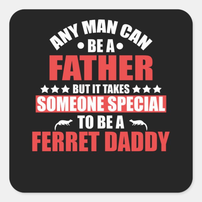 Be A Father Someone Special to Be Ferret Square Sticker (Front)