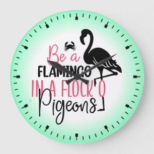 Be A Flamingo In A Flock O Pigeons-27308 Large Clock