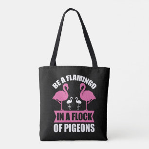 Be A Flamingo In A Flock Of Pegions Tote Bag