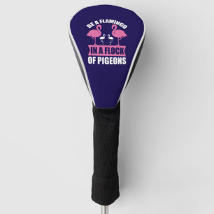 Be A Flamingo In A Flock Of Pigeons-18716 Golf Head Cover