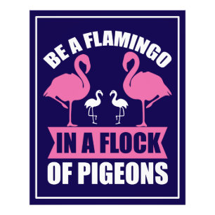 Be A Flamingo In A Flock Of Pigeons-18716 Photo Print