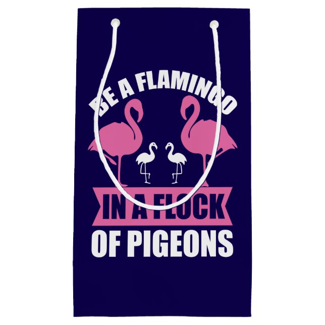 Be A Flamingo In A Flock Of Pigeons-18716 Small Gift Bag (Front)