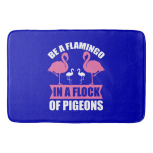 Be A Flamingo In A Flock Of Pigeons Bath Mat