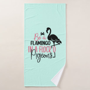 Be A Flamingo In A Flock of Pigeons Bath Towel