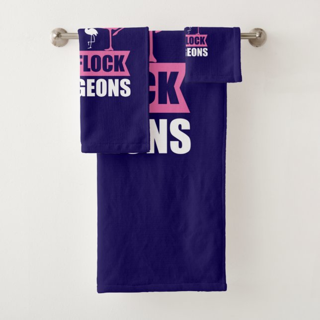 Be A Flamingo In A Flock Of Pigeons Bath Towel Set (Insitu)