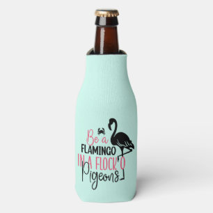 Be A Flamingo In A Flock of Pigeons Bottle Cooler