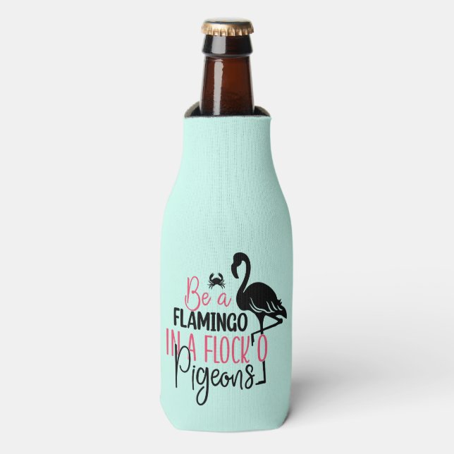 Be A Flamingo In A Flock of Pigeons Bottle Cooler (Bottle Front)