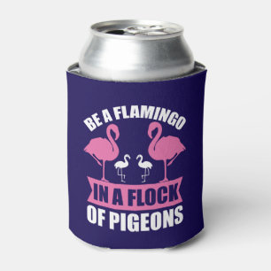 Be A Flamingo In A Flock Of Pigeons Can Cooler