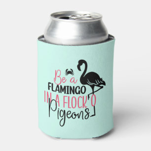 Be A Flamingo In A Flock of Pigeons Can Cooler