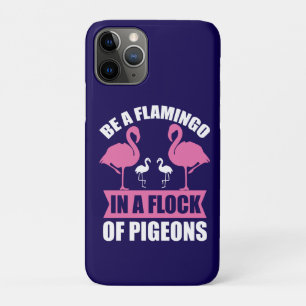 Be A Flamingo In A Flock Of Pigeons iPhone 11 Pro Case