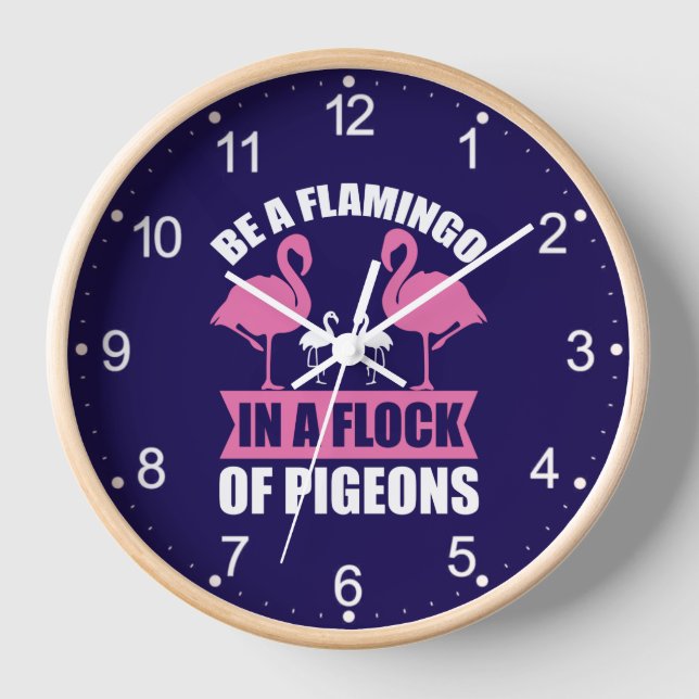 Be A Flamingo In A Flock Of Pigeons Clock (Front)