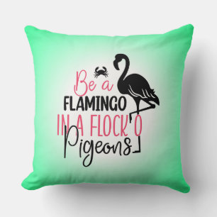 Be A Flamingo In A Flock of Pigeons Cushion