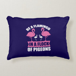 Be A Flamingo In A Flock Of Pigeons Decorative Cushion