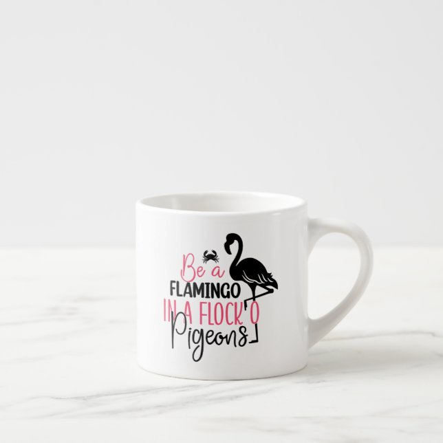 Be A Flamingo In A Flock of Pigeons Espresso Cup (Right)