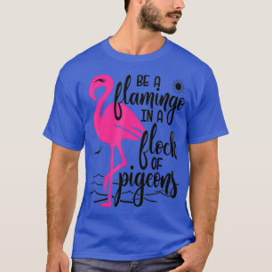 Be a flamingo in a flock of pigeons family mum T-Shirt