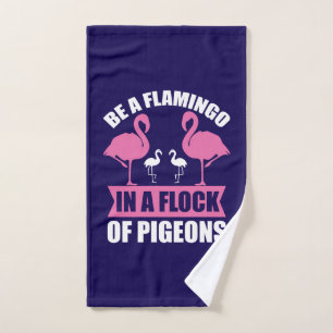 Be A Flamingo In A Flock Of Pigeons Hand Towel