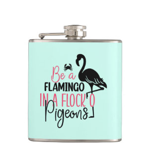 Be A Flamingo In A Flock of Pigeons Hip Flask