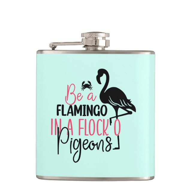 Be A Flamingo In A Flock of Pigeons Hip Flask (Front)