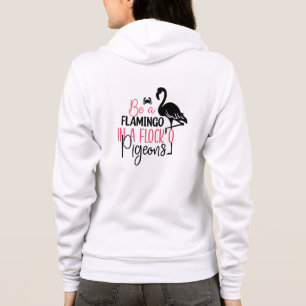 Be A Flamingo In A Flock of Pigeons Hoodie