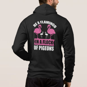 Be A Flamingo In A Flock Of Pigeons Hoodie