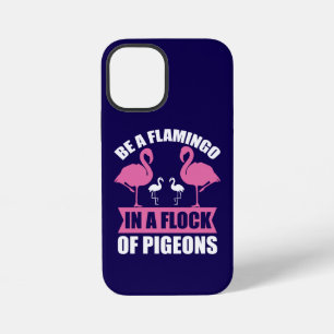 Be A Flamingo In A Flock Of Pigeons iPhone 12 Mini Case