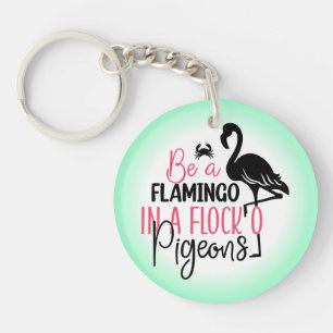 Be A Flamingo In A Flock of Pigeons Key Ring