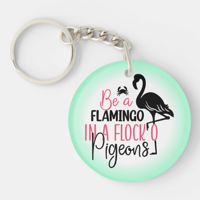 Be A Flamingo In A Flock of Pigeons Key Ring (Front)