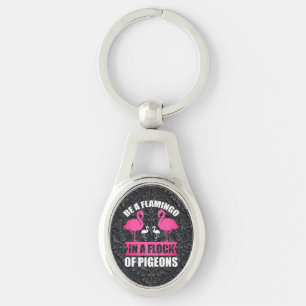 Be A Flamingo In A Flock Of Pigeons Key Ring