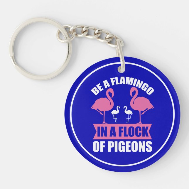 Be A Flamingo In A Flock Of Pigeons Key Ring (Front)