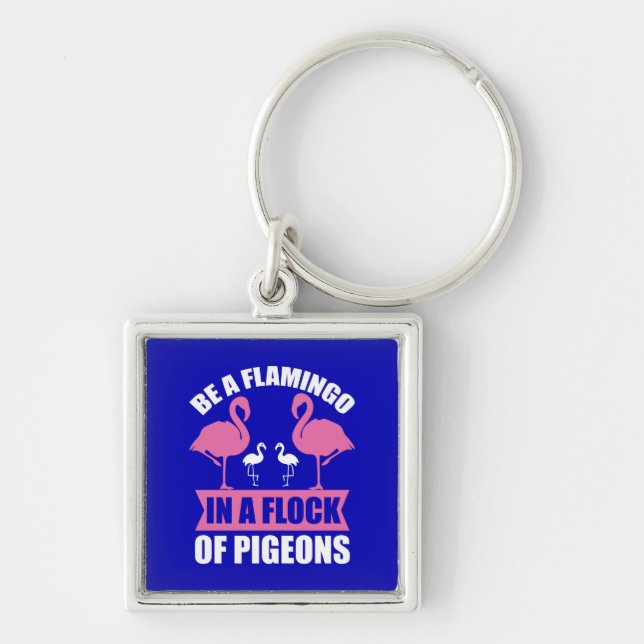 Be A Flamingo In A Flock Of Pigeons Key Ring (Front)