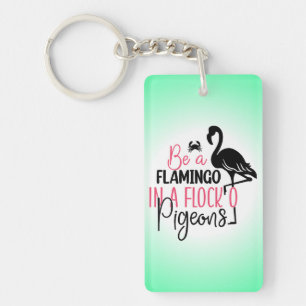 Be A Flamingo In A Flock of Pigeons Key Ring