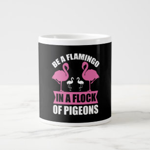 Be A Flamingo In A Flock Of Pigeons Large Coffee Mug