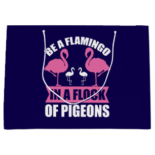 Be A Flamingo In A Flock Of Pigeons Large Gift Bag