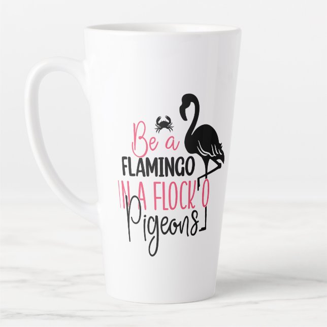 Be A Flamingo In A Flock of Pigeons Latte Mug (Left)