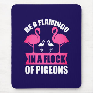 Be A Flamingo In A Flock Of Pigeons Mouse Mat