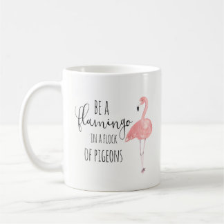 Be a Flamingo in A Flock of Pigeons Mug